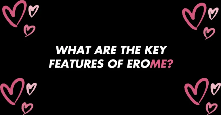Features of EroMe